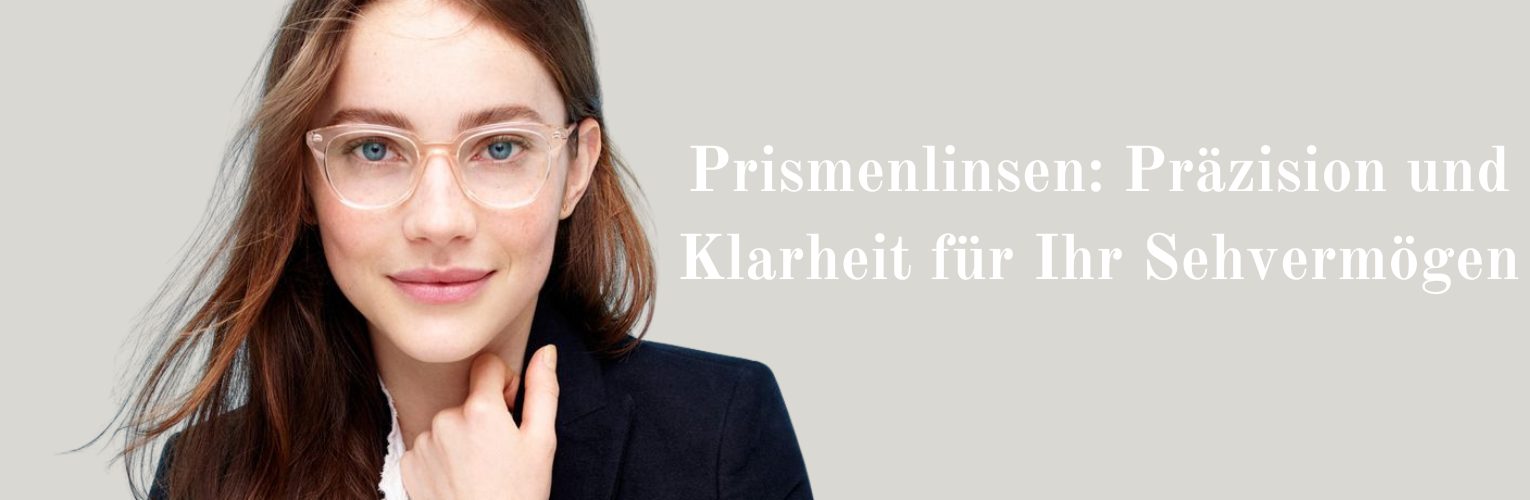 Prismenlinsen – Präzise Sehkraftkorrektur für optimale Augenanpassung